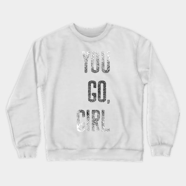 You Go Girl Strong Women Motivational Shirt Crewneck Sweatshirt by joyjeff